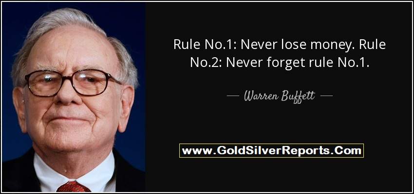 Rule No. 1: Never lose money. Rule No. 2: Don’t forget rule No. 1 - Gold Silver Reports