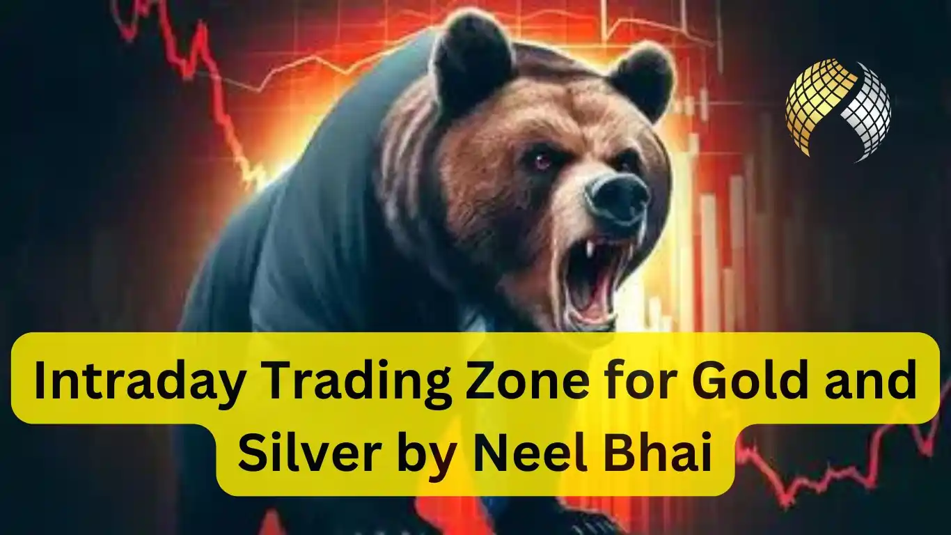 Intraday Trading Zone for Gold and Silver by Neel Bhai